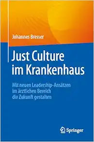 Just Culture im Krankenhaus: Mit neuen Leadership-Ansätzen im ärztlichen Bereich die Zukunft gestalten (German Edition)