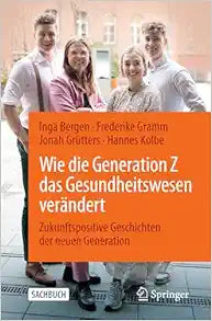 Wie die Generation Z das Gesundheitswesen verändert: Zukunftspositive Geschichten der neuen Generation (German Edition)