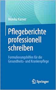 Pflegeberichte professionell schreiben: Formulierungshilfen für die Gesundheits- und Krankenpflege (German Edition)