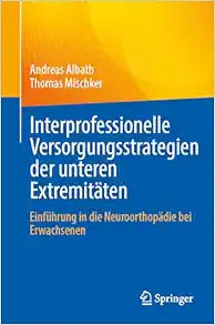 Interprofessionelle Versorgungsstrategien der unteren Extremitäten: Einführung in die Neuroorthopädie bei Erwachsenen (German Edition)