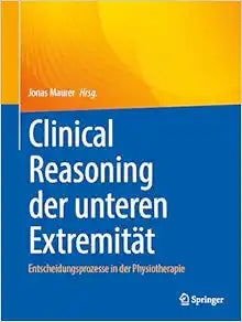 Clinical Reasoning der unteren Extremität: Entscheidungsprozesse in der Physiotherapie (German Edition)