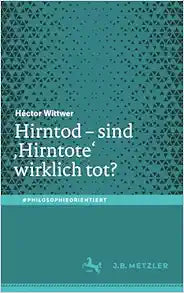 Hirntod – sind ‚Hirntote‘ wirklich tot? (#philosophieorientiert) (German Edition)
