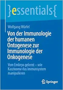 Von der Immunologie der humanen Ontogenese zur Immunologie der Onkogenese: Vom Embryo gelernt – wie Karzinome das Immunsystem manipulieren (essentials) (German Edition)