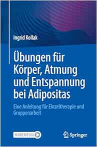 Übungen für Körper, Atmung und Entspannung bei Adipositas: Eine Anleitung für Einzeltherapie und Gruppenarbeit (German Edition)