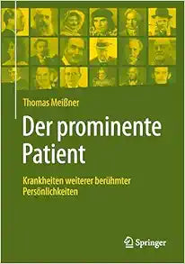 Der prominente Patient: Krankheiten weiterer berühmter Persönlichkeiten (German Edition)