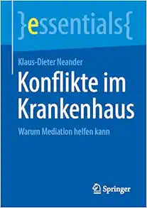 Konflikte im Krankenhaus: Warum Mediation helfen kann (essentials) (German Edition)