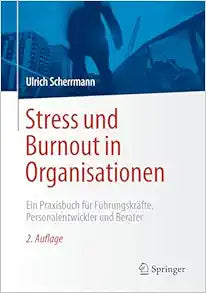Stress und Burnout in Organisationen: Ein Praxisbuch für Führungskräfte, Personalentwickler und Berater, 2nd Edition