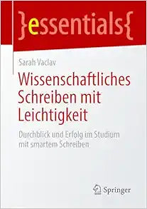 Wissenschaftliches Schreiben mit Leichtigkeit: Durchblick und Erfolg im Studium mit smartem Schreiben (essentials) (German Edition)
