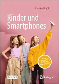 Kinder und Smartphones: Apps, Stress und Sucht – ein Elternratgeber (German Edition)