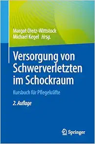 Versorgung von Schwerverletzten im Schockraum: Kursbuch für Pflegekräfte (German Edition), 2. Auflage