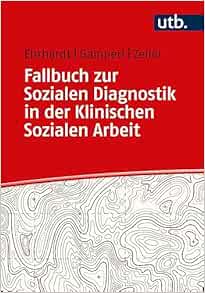 Fallbuch zur Sozialen Diagnostik in der Klinischen Sozialen Arbeit