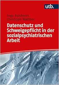 Datenschutz und Schweigepflicht in der sozialpsychiatrischen Arbeit