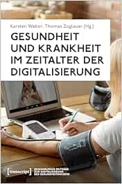 Gesundheit und Krankheit im Zeitalter der Digitalisierung (Regensburger Beiträge zur Digitalisierung des Gesundheitswesens)
