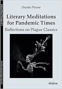 Literary Meditations for Pandemic Times: Reflections on Plague Classics (Studies in Medical Philosophy)
