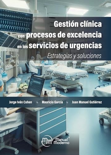 Gestión clínica con procesos de excelencia en los servicios de urgencias: Estrategias y soluciones (Spanish Edition)