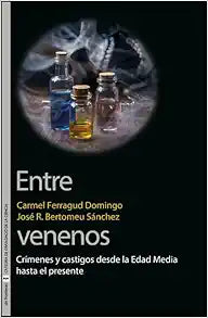 Entre venenos: Crímenes y castigos desde la Edad Media hasta el presente