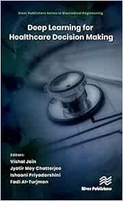 Deep Learning for Healthcare Decision Making (River Publishers Series in Biomedical Engineering)