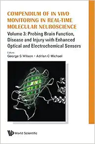 Compendium of in Vivo Monitoring in Real-Time Molecular Neuroscience – Volume 3: Probing Brain Function, Disease and Injury with Enhanced Optical and Electrochemical Sensors