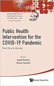 Public Health Intervention For The Covid-19 Pandemic: From Virus To Vaccine (World Scientific Series In Global Health Economics And Public Policy)