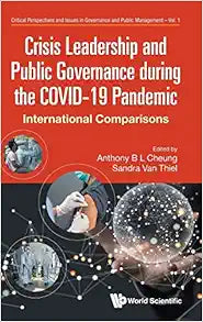 Crisis Leadership And Public Governance During The Covid-19 Pandemic: International Comparisons (Critical Perspectives And Issues In Governance And Public Management)