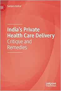 India’s Private Health Care Delivery: Critique and Remedies