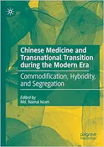 Chinese Medicine and Transnational Transition during the Modern Era: Commodification, Hybridity, and Segregation
