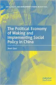 The Political Economy of Making and Implementing Social Policy in China (Social Policy and Development Studies in East Asia)
