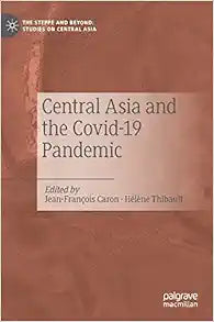 Central Asia and the Covid-19 Pandemic (The Steppe and Beyond: Studies on Central Asia)