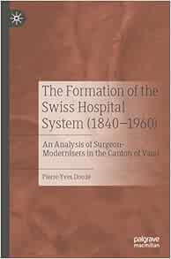 The Formation of the Swiss Hospital System (1840–1960): An Analysis of Surgeon-Modernisers in the Canton of Vaud