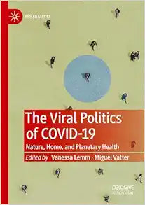 The Viral Politics of Covid-19: Nature, Home, and Planetary Health (Biolegalities)