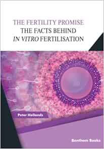 The Fertility Promise: The Facts Behind in vitro Fertilisation (IVF)