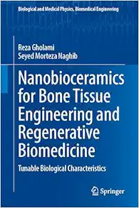 Nanobioceramics for Bone Tissue Engineering and Regenerative Biomedicine: Tunable Biological Characteristics (Biological and Medical Physics, Biomedical Engineering)