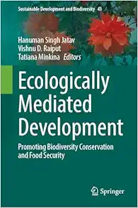 Ecologically Mediated Development: Promoting Biodiversity Conservation and Food Security (Sustainable Development and Biodiversity, 41)