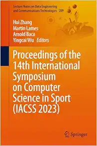 Proceedings of the 14th International Symposium on Computer Science in Sport (IACSS 2023) (Lecture Notes on Data Engineering and Communications Technologies, 209)