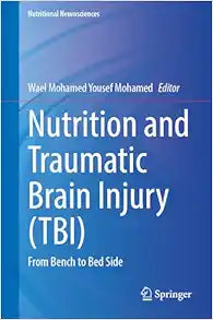 Nutrition and Traumatic Brain Injury (TBI): From Bench to Bedside (Nutritional Neurosciences)