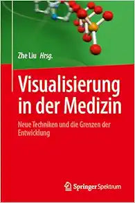 Visualisierung in der Medizin: Neue Techniken und die Grenzen der Entwicklung (German Edition)