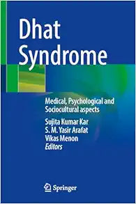 Dhat Syndrome: Medical, Psychological and Sociocultural aspects