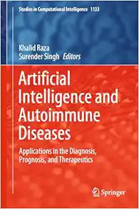 Artificial Intelligence and Autoimmune Diseases: Applications in the Diagnosis, Prognosis, and Therapeutics (Studies in Computational Intelligence, 1133)