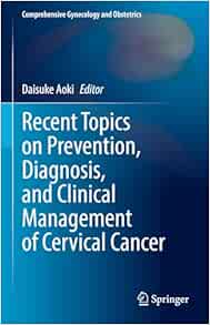 Recent Topics on Prevention, Diagnosis, and Clinical Management of Cervical Cancer (Comprehensive Gynecology and Obstetrics)