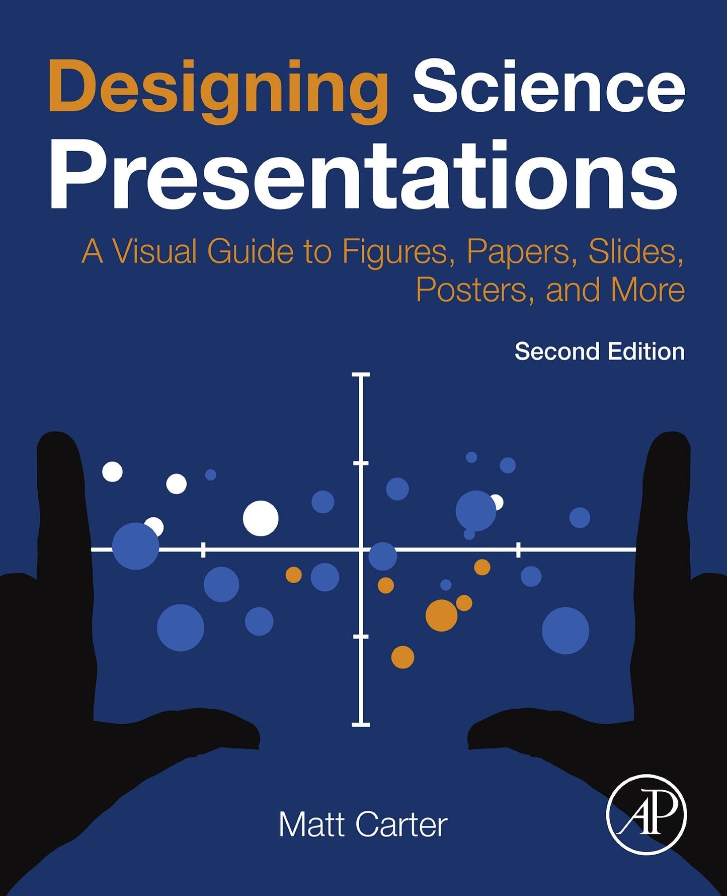 Designing Science Presentations: A Visual Guide to Figures, Papers, Slides, Posters, and More, 2nd Edition