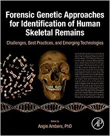 Forensic Genetic Approaches for Identification of Human Skeletal Remains: Challenges, Best Practices, and Emerging Technologies