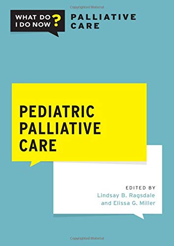 Pediatric Palliative Care (What Do I Do Now Palliative Care)