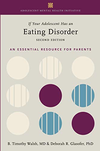 If Your Adolescent Has an Eating Disorder: An Essential Resource for Parents (ADOLESCENT MENTAL HEALTH INITIATIVE), 2nd Edition