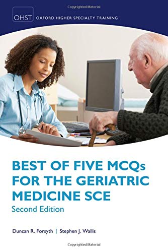 Best of Five MCQs for the Geriatric Medicine SCE, 2nd Edition (Oxford Speciality Training;Revision Texts)