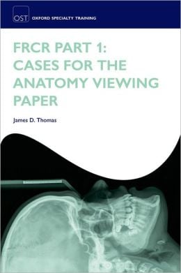 FRCR Part 1: Cases for the anatomy viewing paper (ORIGINAL PDF from Publisher)