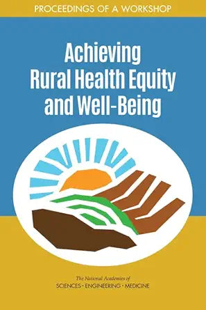 Achieving Rural Health Equity and Well-Being: Proceedings of a Workshop