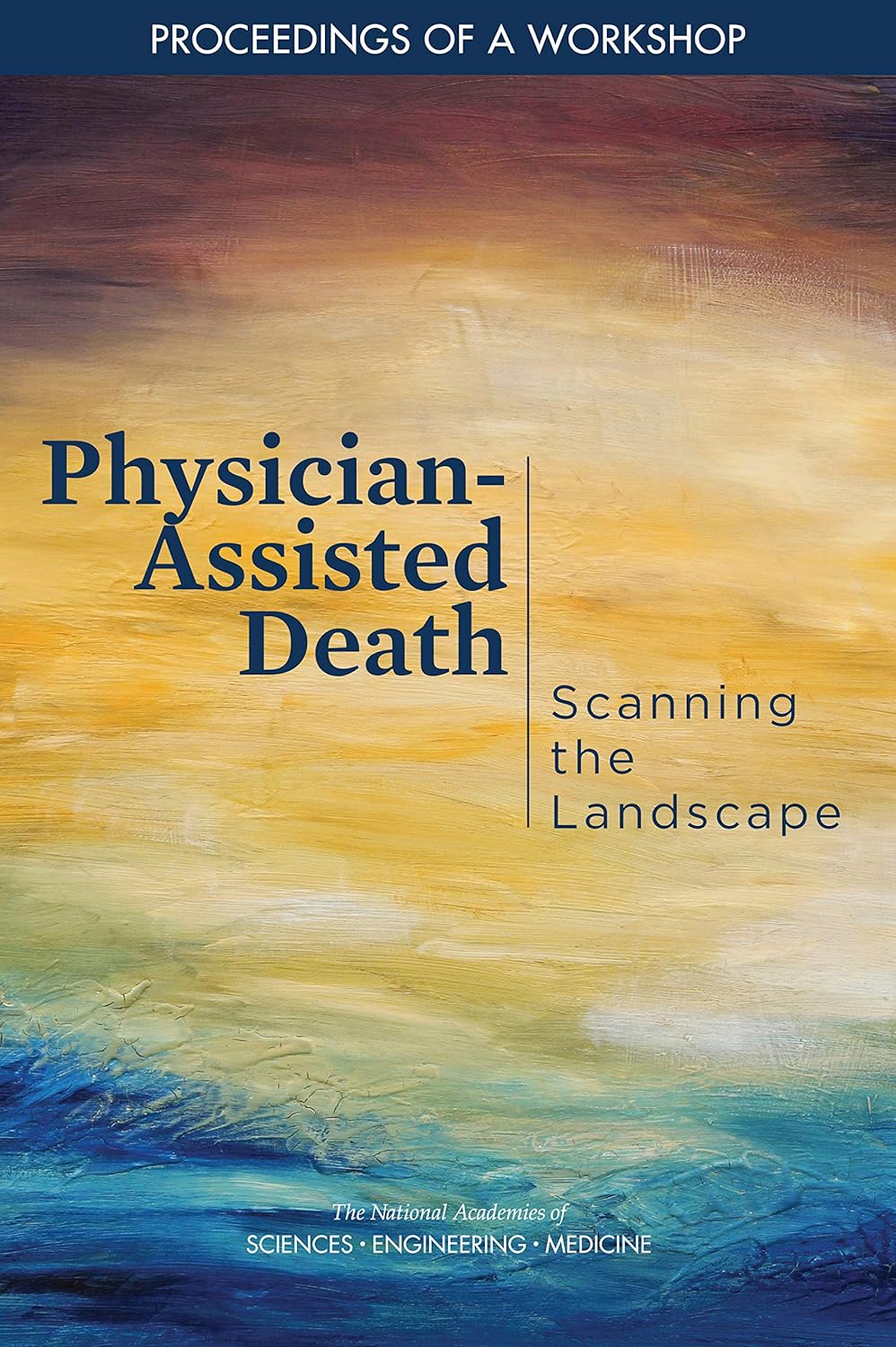 Physician-Assisted Death: Scanning the Landscape: Proceedings of a Workshop