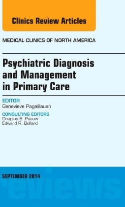 Psychiatric Diagnosis and Management in Primary Care, An Issue of Medical Clinics