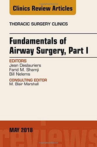 Fundamentals of Airway Surgery, Part I, An Issue of Thoracic Surgery Clinics (Volume 28-2) (The Clinics: Surgery, Volume 28-2)