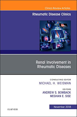 Renal Involvement in Rheumatic Diseases, An Issue of Rheumatic Disease Clinics of North America (Volume 44-4) (The Clinics: Internal Medicine, Volume 44-4)
